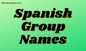 Spanish Group Names [2021] Names Ideas For Spanish Team & Club